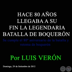 HACE 80 AÑOS LLEGABA A SU FIN LA LEGENDARIA BATALLA DE BOQUERÓN - Por LUIS VERÓN - Sábado, 29 de Setiembre de 2012 
